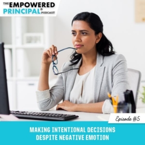 The Empowered Principal® Podcast Angela Kelly | Making Intentional Decisions Despite Negative Emotion