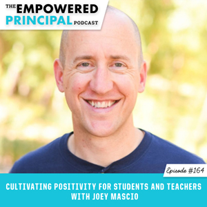Cultivating Positivity for Students and Teachers with Joey Mascio