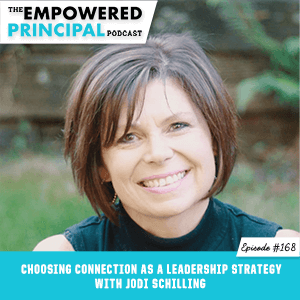 The Empowered Principal Podcast with Angela Kelly | Choosing Connection as a Leadership Strategy with Jodi Schilling