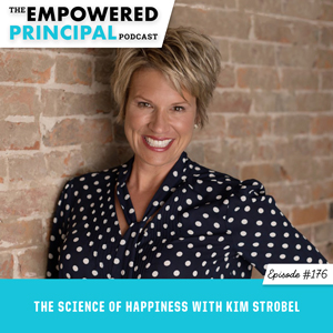 The Empowered Principal Podcast with Angela Kelly | The Science of Happiness with Kim Strobel
