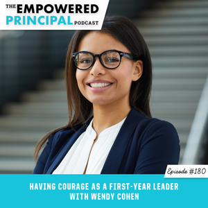 The Empowered Principal Podcast with Angela Kelly | Having Courage as a First-Year Leader with Wendy Cohen