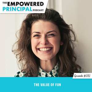 The Empowered Principal Podcast with Angela Kelly | The Value of FUN
