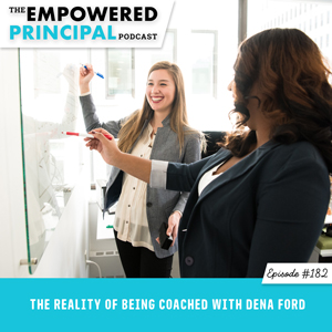 The Empowered Principal Podcast with Angela Kelly | The Reality of Being Coached with Dena Ford