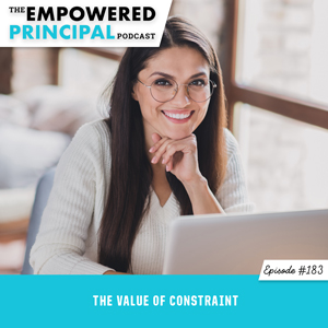 The Empowered Principal Podcast with Angela Kelly | The Value of Constraint