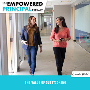 The Empowered Principal Podcast with Angela Kelly | The Value of Questioning