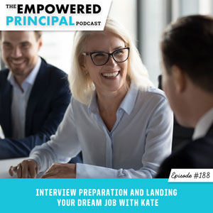 The Empowered Principal Podcast with Angela Kelly | Interview Preparation and Landing Your Dream Job with Kate