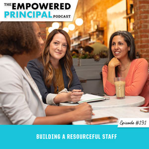 The Empowered Principal Podcast with Angela Kelly | Building a Resourceful Staff