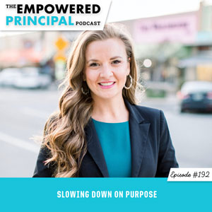 The Empowered Principal Podcast with Angela Kelly | Slowing Down on Purpose