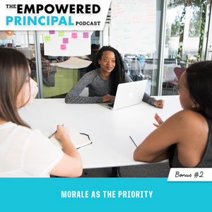 The Empowered Principal Podcast with Angela Kelly | Bonus #2 (Morale as the Priority)