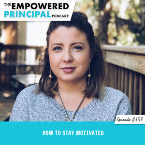 The Empowered Principal Podcast with Angela Kelly | How to Stay Motivated