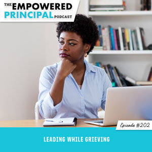 The Empowered Principal Podcast with Angela Kelly | Leading While Grieving