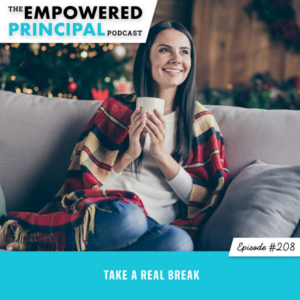 The Empowered Principal Podcast with Angela Kelly | Take a Real Break