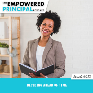 The Empowered Principal Podcast with Angela Kelly | Deciding Ahead of Time