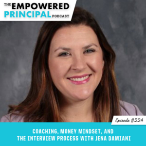 The Empowered Principal Podcast with Angela Kelly | Coaching, Money Mindset, and the Interview Process with Jena Damiani