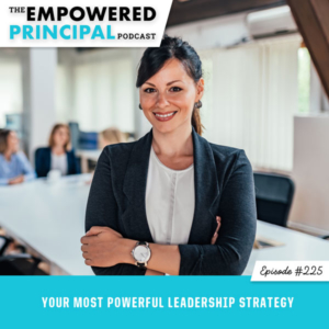 The Empowered Principal Podcast with Angela Kelly | Your Most Powerful Leadership Strategy