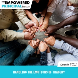 The Empowered Principal™ Podcast with Angela Kelly | Handling the Emotions of Tragedy