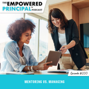 The Empowered Principal™ Podcast with Angela Kelly | Mentoring Vs. Managing