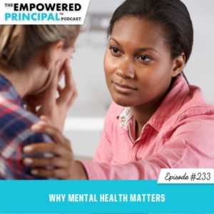 The Empowered Principal™ Podcast | Why Mental Health Matters