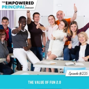 The Empowered Principal™ Podcast | The Value of FUN 2.0