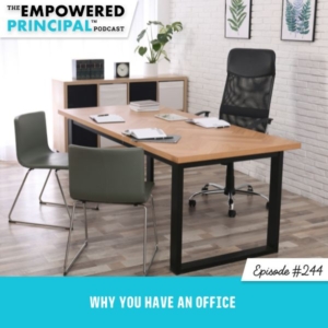 The Empowered Principal™ Podcast | Why You Have an Office
