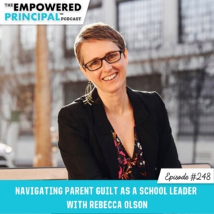 The Empowered Principal™ Podcast Angela Kelly | Navigating Parent Guilt as a School Leader with Rebecca Olson