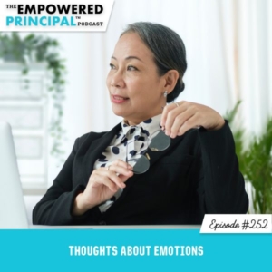 The Empowered Principal™ Podcast Angela Kelly | Thoughts About Emotions