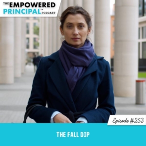 The Empowered Principal™ Podcast Angela Kelly | The Fall Dip