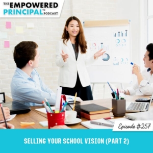 The Empowered Principal™ Podcast Angela Kelly | Selling Your School Vision (Part 2)