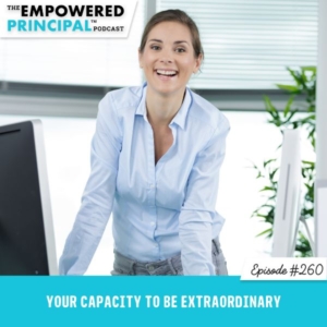 The Empowered Principal™ Podcast Angela Kelly | Your Capacity to be Extraordinary