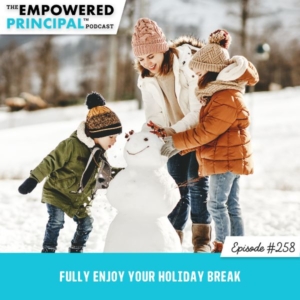The Empowered Principal™ Podcast Angela Kelly | Fully Enjoy Your Holiday Break