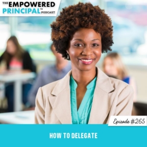 The Empowered Principal™ Podcast Angela Kelly | How to Delegate