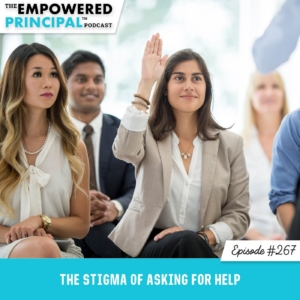 The Empowered Principal™ Podcast Angela Kelly | The Stigma of Asking for Help