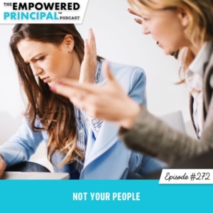 The Empowered Principal™ Podcast Angela Kelly | Not Your People