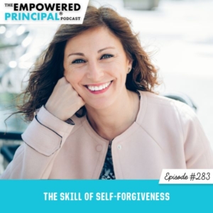The Empowered Principal® Podcast Angela Kelly | The Skill of Self-Forgiveness