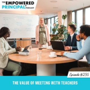 The Empowered Principal® Podcast Angela Kelly | The Value of Meeting with Teachers