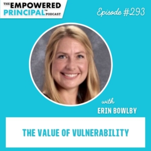 The Empowered Principal® Podcast Angela Kelly | The Value of Vulnerability with Erin Bowlby