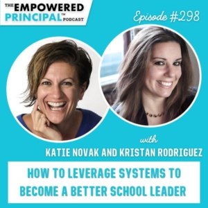 The Empowered Principal® Podcast Angela Kelly | How to Leverage Systems to Become a Better School Leader with Katie Novak and Kristan Rodriguez
