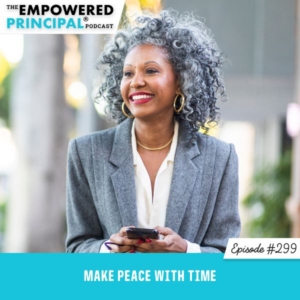 The Empowered Principal® Podcast Angela Kelly | Make Peace with Time