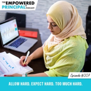 The Empowered Principal® Podcast Angela Kelly | Allow Hard. Expect Hard. Too Much Hard.