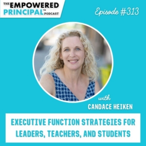The Empowered Principal® Podcast Angela Kelly | Executive Function Strategies for Leaders, Teachers, and Students with Candace Heiken