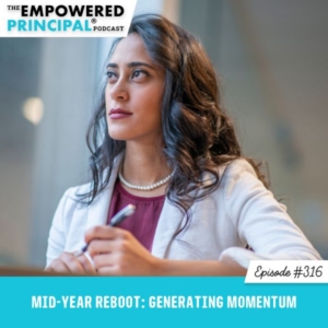 The Empowered Principal® Podcast Angela Kelly | Mid Year Reboot: Generating Momentum