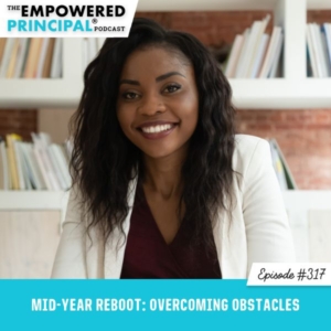 The Empowered Principal® Podcast Angela Kelly | Mid-Year Reboot: Overcoming Obstacles