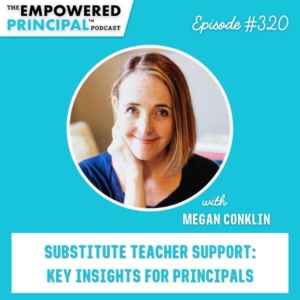 The Empowered Principal® Podcast Angela Kelly | Substitute Teacher Support: Key Insights for Principals with Megan Conklin