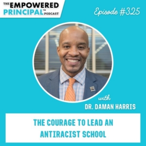 The Empowered Principal® Podcast Angela Kelly | The Courage to Lead an Antiracist School with Dr. Daman Harris