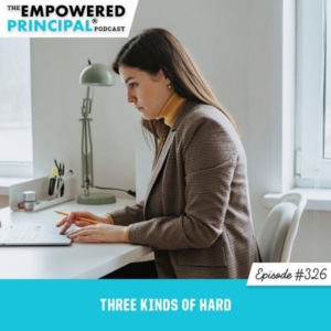 The Empowered Principal® Podcast Angela Kelly | Three Kinds of Hard