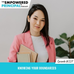 The Empowered Principal® Podcast Angela Kelly | Knowing Your Boundaries