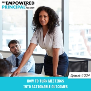 The Empowered Principal® Podcast Angela Kelly | How to Turn Meetings into Actionable Outcomes