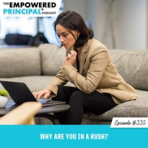 The Empowered Principal® Podcast Angela Kelly | Why Are You in a Rush?
