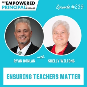 The Empowered Principal® Podcast Angela Kelly | Ensuring Teachers Matter with Ryan Donlan and Shelly Wilfong