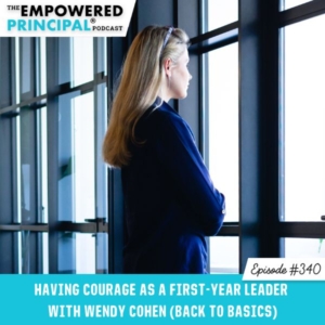 The Empowered Principal® Podcast Angela Kelly | Having Courage as a First-Year Leader with Wendy Cohen (Back to Basics)
